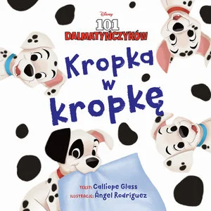 Kropka w kropkę. Disney 101 Dalmatyńczyków Kropka w kropkę. Disney 101 Dalmatyńczyków