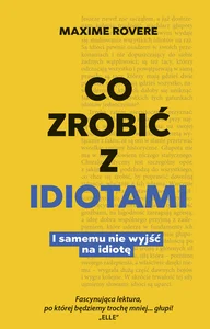 Co zrobić z idiotami I jak samemu nie wyjść na idiotę
