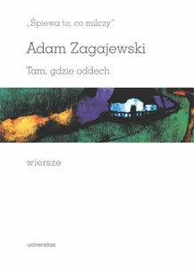 Śpiewa to, co milczy. Tam, gdzie oddech. Wiersze Śpiewa to, co milczy. Tam, gdzie oddech. Wiersze