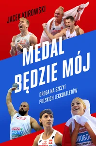 Medal będzie mój Droga na szczyt polskich lekkoatletów