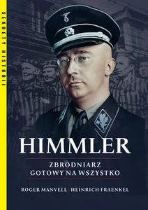 Himmler Zbrodniarz gotowy na wszystko Himmler Zbrodniarz gotowy na wszystko
