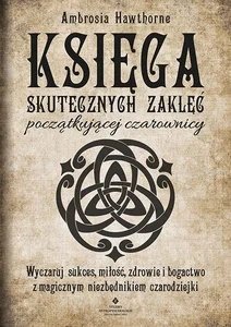 Księga skutecznych zaklęć początkującej czarownicy Księga skutecznych zaklęć początkującej czarownicy