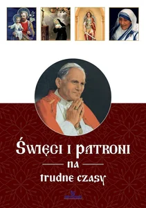 Święci i patroni na trudne czasy Święci i patroni na trudne czasy