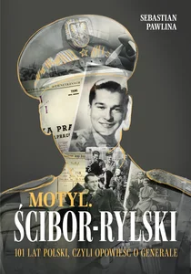 Motyl Ścibor-Rylski 101 lat Polski, czyli Opowieść o generale
