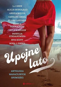 Upojne lato. Antologia wakacyjnych opowieści Upojne lato. Antologia wakacyjnych opowieści