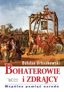 Bohaterowie i zdrajcy. Wspólna pamięć narodu Bohaterowie i zdrajcy. Wspólna pamięć narodu