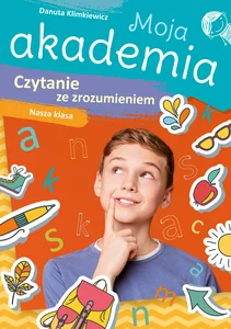 Moja akademia Czytanie ze zrozumieniem Nasza klasa Moja akademia Czytanie ze zrozumieniem Nasza klasa