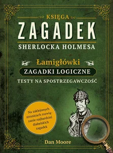 Księga zagadek Sherlocka Holmesa Łamigłówki Zagadki logiczne Księga zagadek Sherlocka Holmesa Łamigłówki Zagadki logiczne