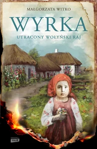 Nasza Wyrka Utracony wołyński raj