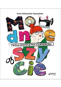 Modne szycie Twoja kompletna garderoba