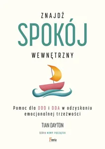 Znajdź spokój wewnętrzny Pomoc dla DDD i DDA w odzyskaniu emocjonalnej trzeźwości