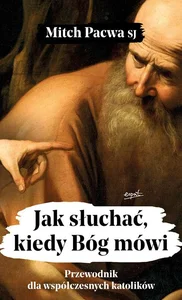 Jak słuchać, kiedy Bóg mówi Przewodnik dla współczesnych katolików Jak słuchać, kiedy Bóg mówi Przewodnik dla współczesnych katolików