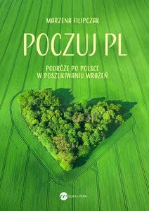 Poczuj PL Podróże po Polsce w poszukiwaniu wrażeń Poczuj PL Podróże po Polsce w poszukiwaniu wrażeń