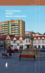 Zapaść Reportaże z mniejszych miast