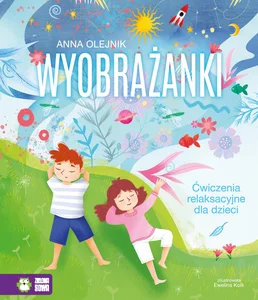 Wyobrażanki Ćwiczenia relaksacyjne dla dzieci Wyobrażanki Ćwiczenia relaksacyjne dla dzieci
