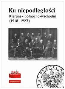 Ku niepodległości Kierunek północno-wschodni (1918-1923)