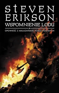 Wspomnienie lodu Opowieści z Malazańskiej Ks.ięgi Poległych Wspomnienie lodu Opowieści z Malazańskiej Ks.ięgi Poległych