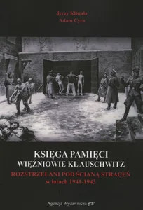 Księga Pamięci Więźniowie KL Auschwitz Rozstrzelani pod Ścianą Straceń w latach 1941-1943