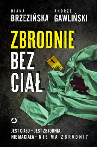 Zbrodnie bez ciał Jest ciało - jest zbrodnia, nie ma ciała - nie ma zbrodni?