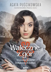 Waleczne z gór Nieznane historie bohaterskich kobiet Waleczne z gór Nieznane historie bohaterskich kobiet