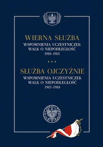 Wierna służba. Wspomnienia uczestniczek walk o niepodległość 1910-1915 Wierna służba. Wspomnienia uczestniczek walk o niepodległość 1910-1915
