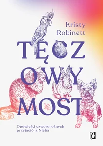 Tęczowy Most Opowieści czworonożnych przyjaciół z Nieba