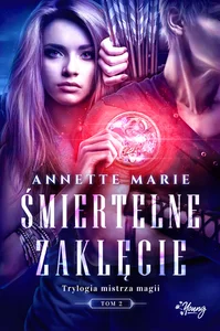 Śmiertelne zaklęcie Trylogia mistrza magii Tom 2 Śmiertelne zaklęcie Trylogia mistrza magii Tom 2