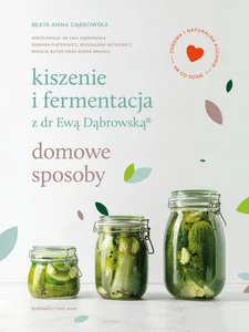 Kiszenie i fermentacja z dr Ewą Dąbrowską Domowe sposoby Kiszenie i fermentacja z dr Ewą Dąbrowską Domowe sposoby