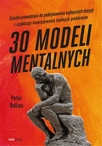 30 modeli mentalnych Ścieżka prowadząca do podejmowania najlepszych decyzji