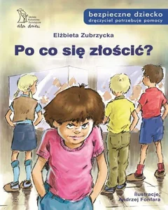 Po co się złościć? Bezpieczne dziecko Po co się złościć? Bezpieczne dziecko