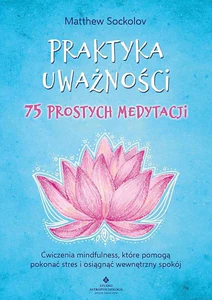 Praktyka uważności 75 prostych medytacji