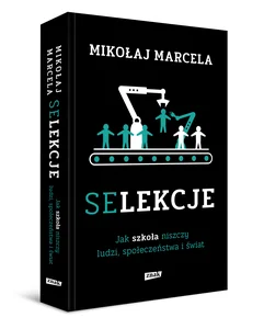 Selekcje Jak szkoła niszczy ludzi, społeczeństwa i świat