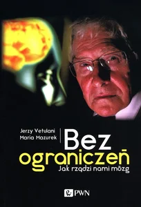 Bez ograniczeń Jak rządzi nami mózg Bez ograniczeń Jak rządzi nami mózg