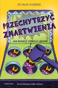 Przechytrzyć zmartwienia Jak radzić sobie z lękami