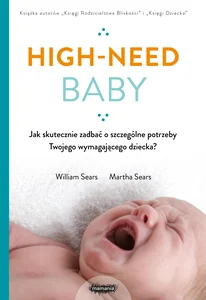 High-need baby Jak skutecznie zadbać o szczególne potrzeby twojego wymagającego dziecka? High-need baby Jak skutecznie zadbać o szczególne potrzeby twojego wymagającego dziecka?