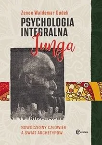 Psychologia integralna Junga Nowoczesny człowiek a świat archetypów