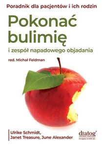 Pokonać bulimię i zespół napadowego objadania się Poradnik dla pacjentów i ich rodzin