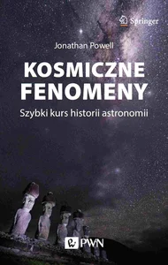 Kosmiczne fenomeny Szybki kurs historii astronomii Kosmiczne fenomeny Szybki kurs historii astronomii