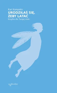 Urodziłaś się, żeby latać. Książka dla Twojej córki Urodziłaś się, żeby latać. Książka dla Twojej córki