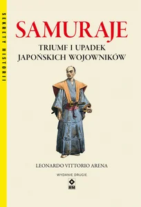 Samuraje Triumf i upadek japońskich wojowników Samuraje Triumf i upadek japońskich wojowników