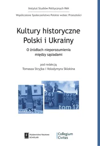Kultury historyczne Polski i Ukrainy O źródłach nieporozumień pomiędzy sąsiadami Kultury historyczne Polski i Ukrainy O źródłach nieporozumień pomiędzy sąsiadami