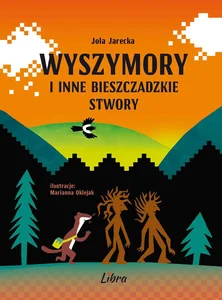 Wyszymory i inne bieszczadzkie stwory Wyszymory i inne bieszczadzkie stwory