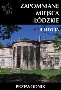 Zapomniane miejsca Łódzkie Zapomniane miejsca Łódzkie