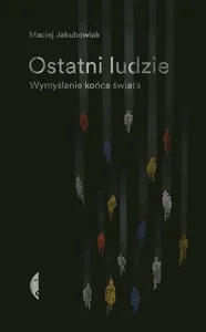 Ostatni ludzie Wymyślanie końca świata Ostatni ludzie Wymyślanie końca świata