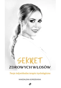 Sekret zdrowych włosów Twoja indywidualna terapia trychologiczna