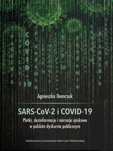 SARS-CoV-2 i COVID-19 Plotki, dezinformacje i narracje spiskowe w polskim dyskursie publicznym