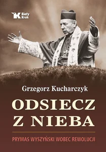 Odsiecz z nieba Prymas Wyszyński wobec rewolucji