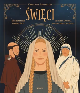 Święci - 15 Niezwykłych historii życia Od Piotra Apostoła do Matki Teresy z Kalkuty