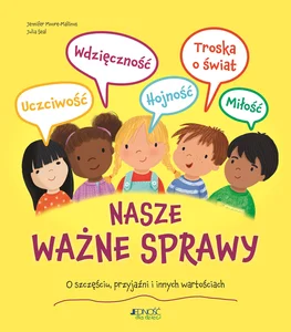 Nasze ważne sprawy O szczęściu, przyjaźni i innych wartościach Nasze ważne sprawy O szczęściu, przyjaźni i innych wartościach