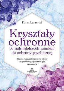 Kryształy ochronne 50 najsilniejszych kamieni do ochrony psychicznej Kryształy ochronne 50 najsilniejszych kamieni do ochrony psychicznej